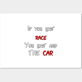 If you lost race, you lost and the car Posters and Art